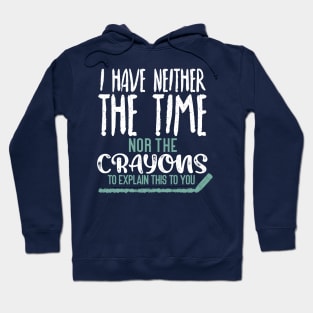 I don't have the time or the crayons sarcasm funny saying Hoodie
